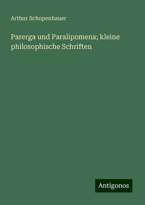 Arthur Schopenhauer: Parerga und Paralipomena; kleine philosophische Schriften, Buch