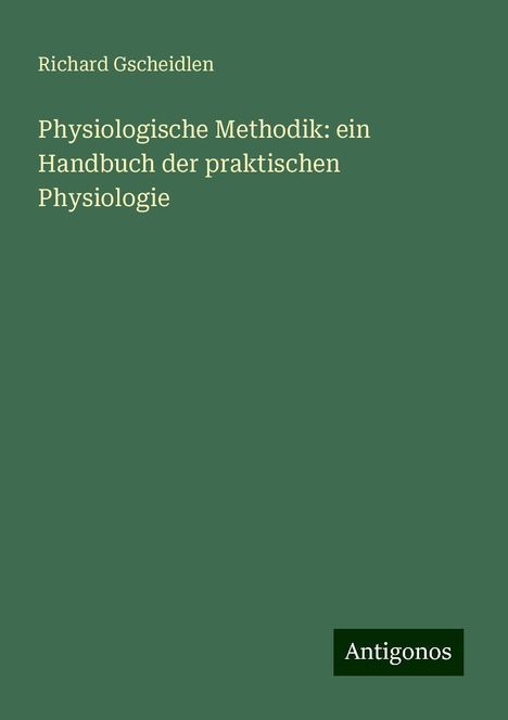 Richard Gscheidlen: Physiologische Methodik: ein Handbuch der praktischen Physiologie, Buch