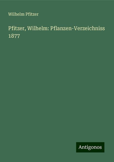 Wilhelm Pfitzer: Pfitzer, Wilhelm: Pflanzen-Verzeichniss 1877, Buch