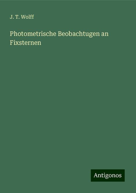 J. T. Wolff: Photometrische Beobachtugen an Fixsternen, Buch