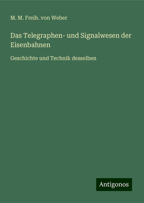 M. M. Freih. von Weber: Das Telegraphen- und Signalwesen der Eisenbahnen, Buch