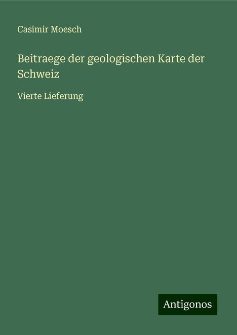 Casimir Moesch: Beitraege der geologischen Karte der Schweiz, Buch