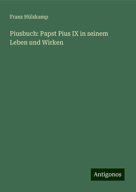 Franz Hülskamp: Piusbuch: Papst Pius IX in seinem Leben und Wirken, Buch