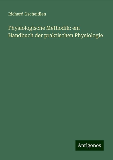 Richard Gscheidlen: Physiologische Methodik: ein Handbuch der praktischen Physiologie, Buch