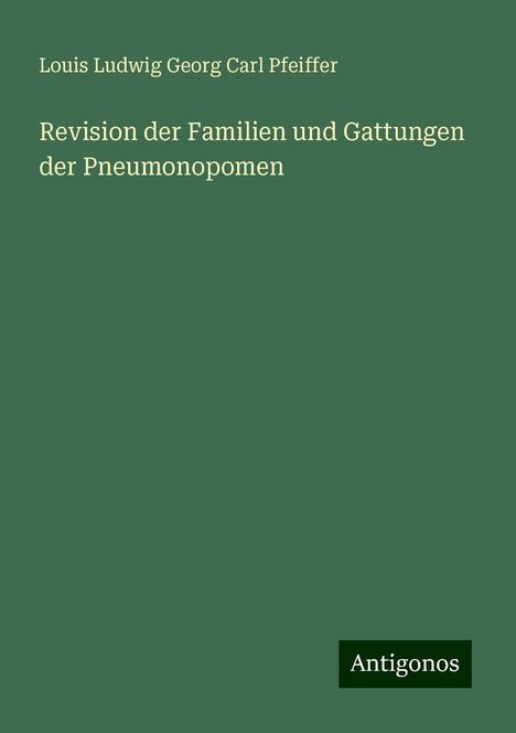 Louis Ludwig Georg Carl Pfeiffer: Revision der Familien und Gattungen der Pneumonopomen, Buch