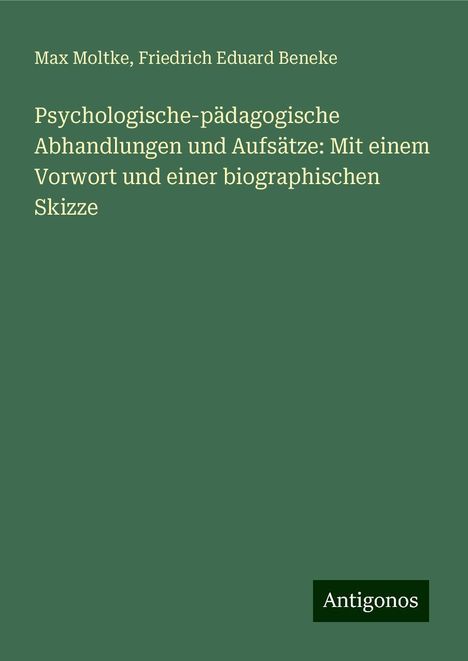 Max Moltke: Psychologische-pädagogische Abhandlungen und Aufsätze: Mit einem Vorwort und einer biographischen Skizze, Buch