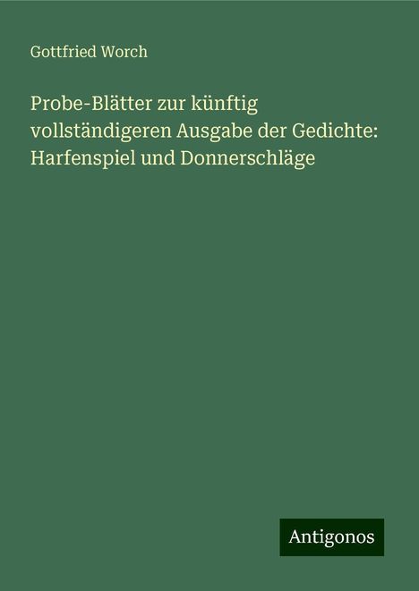 Gottfried Worch: Probe-Blätter zur künftig vollständigeren Ausgabe der Gedichte: Harfenspiel und Donnerschläge, Buch