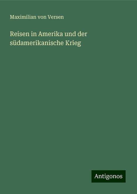 Maximilian von Versen: Reisen in Amerika und der südamerikanische Krieg, Buch