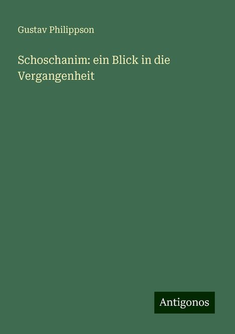 Gustav Philippson: Schoschanim: ein Blick in die Vergangenheit, Buch