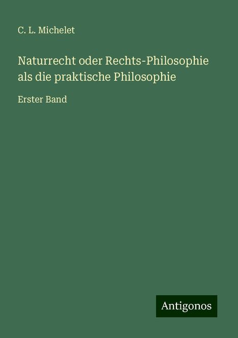 C. L. Michelet: Naturrecht oder Rechts-Philosophie als die praktische Philosophie, Buch