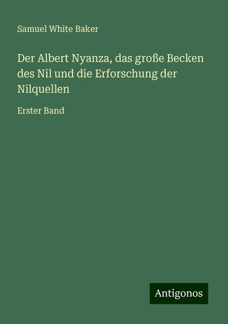 Samuel White Baker: Der Albert Nyanza, das große Becken des Nil und die Erforschung der Nilquellen, Buch