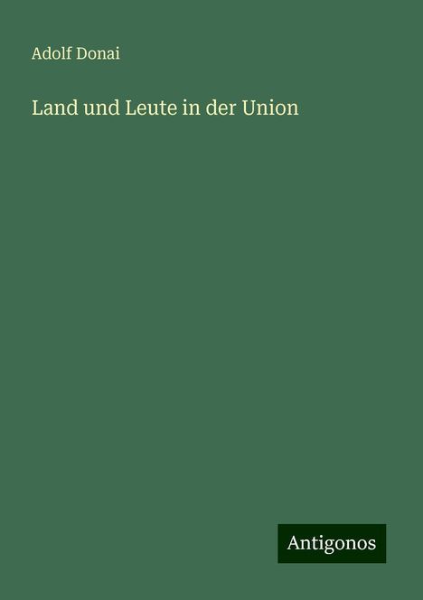 Adolf Donai: Land und Leute in der Union, Buch