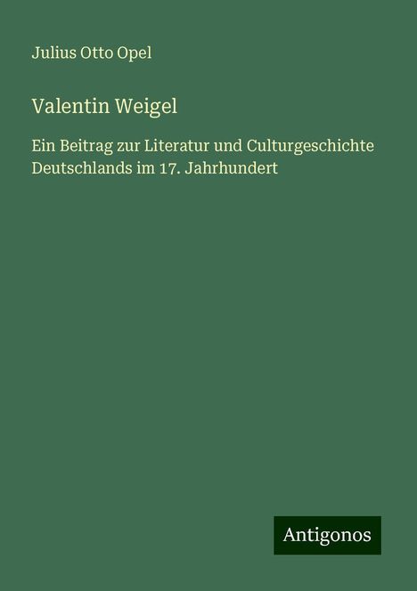 Julius Otto Opel: Valentin Weigel, Buch