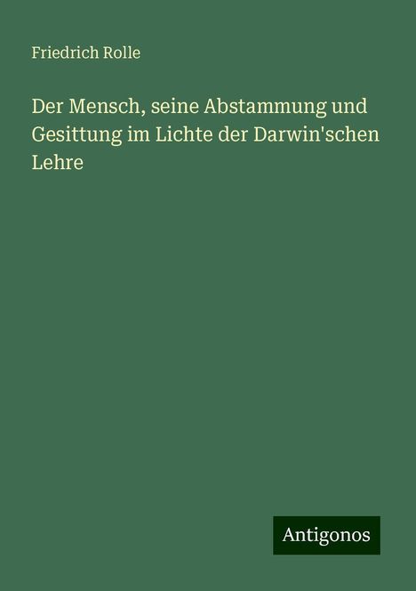 Friedrich Rolle: Der Mensch, seine Abstammung und Gesittung im Lichte der Darwin'schen Lehre, Buch