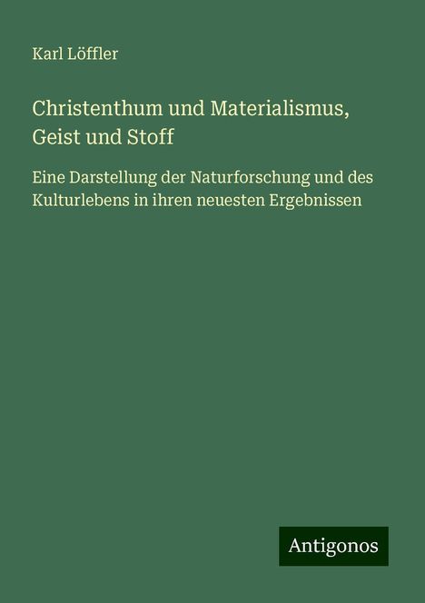 Karl Löffler: Christenthum und Materialismus, Geist und Stoff, Buch