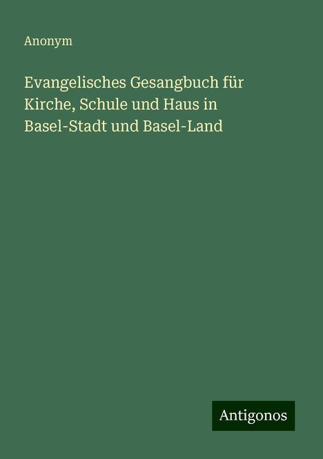 Anonym: Evangelisches Gesangbuch für Kirche, Schule und Haus in Basel-Stadt und Basel-Land, Buch