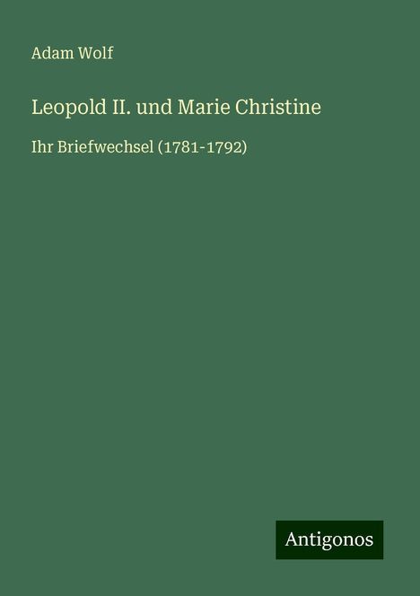 Adam Wolf: Leopold II. und Marie Christine, Buch