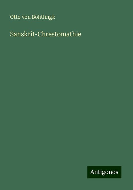 Otto von Böhtlingk: Sanskrit-Chrestomathie, Buch