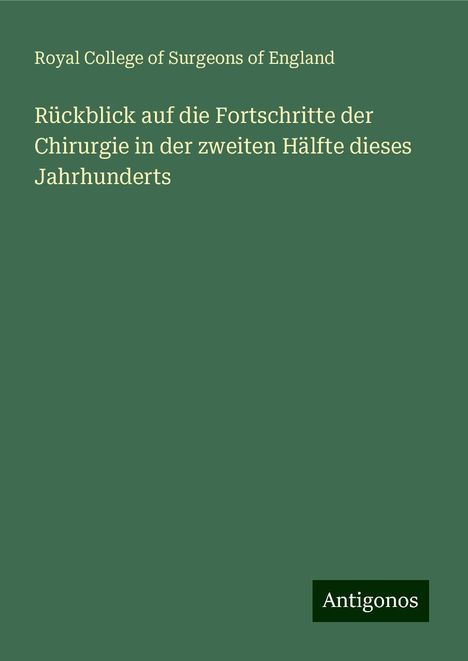 Royal College Of Surgeons Of England: Rückblick auf die Fortschritte der Chirurgie in der zweiten Hälfte dieses Jahrhunderts, Buch