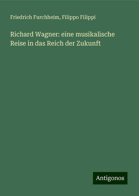 Friedrich Furchheim: Richard Wagner: eine musikalische Reise in das Reich der Zukunft, Buch