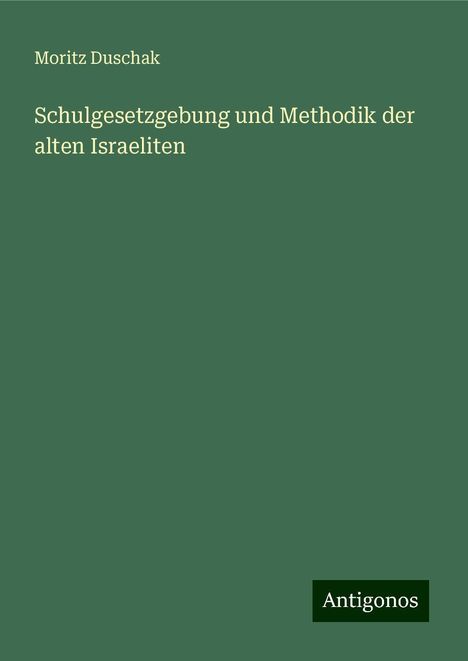 Moritz Duschak: Schulgesetzgebung und Methodik der alten Israeliten, Buch