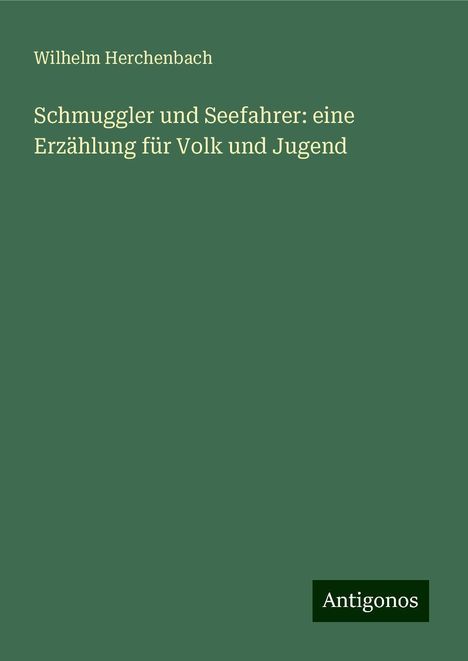 Wilhelm Herchenbach: Schmuggler und Seefahrer: eine Erzählung für Volk und Jugend, Buch