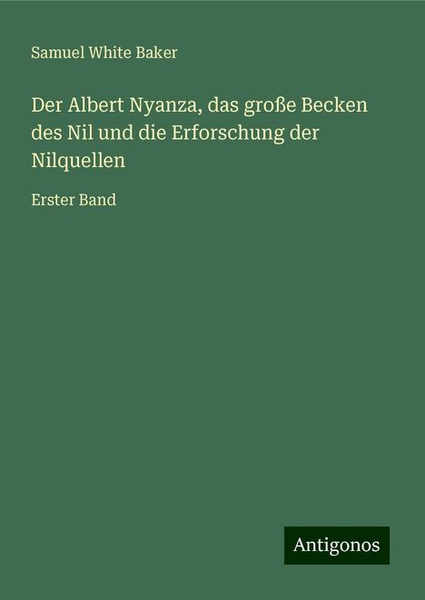 Samuel White Baker: Der Albert Nyanza, das große Becken des Nil und die Erforschung der Nilquellen, Buch