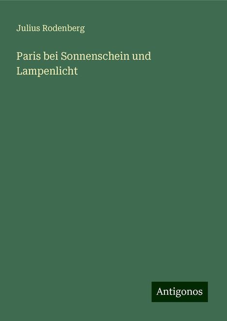 Julius Rodenberg: Paris bei Sonnenschein und Lampenlicht, Buch