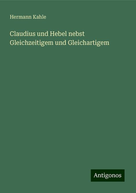 Hermann Kahle: Claudius und Hebel nebst Gleichzeitigem und Gleichartigem, Buch