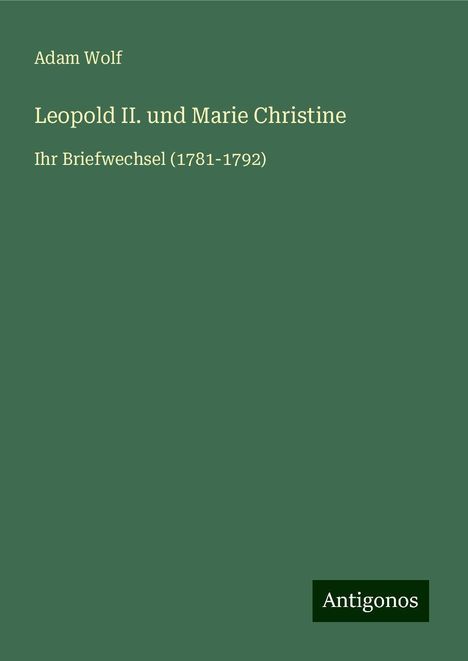 Adam Wolf: Leopold II. und Marie Christine, Buch