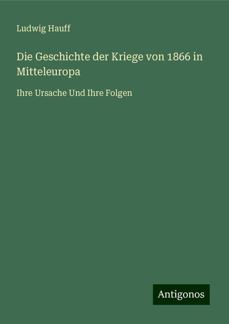 Ludwig Hauff: Die Geschichte der Kriege von 1866 in Mitteleuropa, Buch