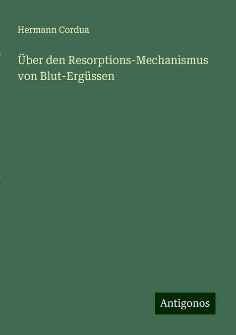 Hermann Cordua: Über den Resorptions-Mechanismus von Blut-Ergüssen, Buch