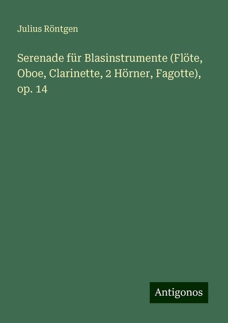 Julius Röntgen (1855-1932): Serenade für Blasinstrumente (Flöte, Oboe, Clarinette, 2 Hörner, Fagotte), op. 14, Buch