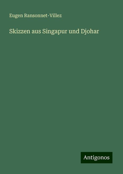 Eugen Ransonnet-Villez: Skizzen aus Singapur und Djohar, Buch