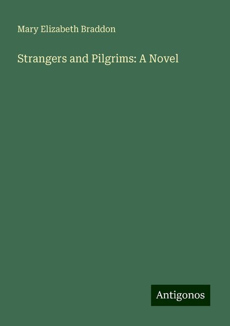 Mary Elizabeth Braddon: Strangers and Pilgrims: A Novel, Buch