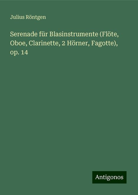 Julius Röntgen (1855-1932): Serenade für Blasinstrumente (Flöte, Oboe, Clarinette, 2 Hörner, Fagotte), op. 14, Buch