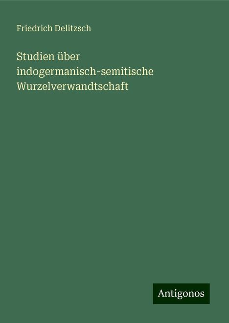 Friedrich Delitzsch: Studien über indogermanisch-semitische Wurzelverwandtschaft, Buch