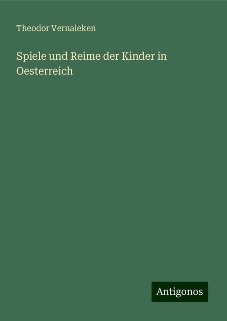 Theodor Vernaleken: Spiele und Reime der Kinder in Oesterreich, Buch