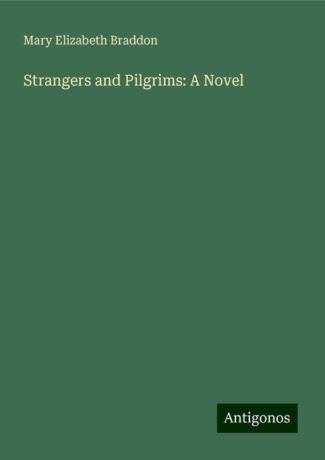 Mary Elizabeth Braddon: Strangers and Pilgrims: A Novel, Buch