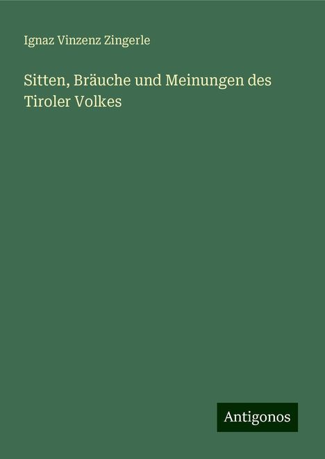 Ignaz Vinzenz Zingerle: Sitten, Bräuche und Meinungen des Tiroler Volkes, Buch