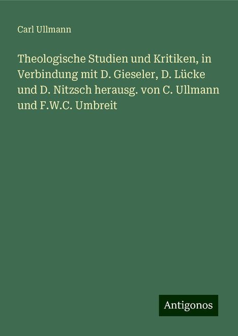 Carl Ullmann: Theologische Studien und Kritiken, in Verbindung mit D. Gieseler, D. Lücke und D. Nitzsch herausg. von C. Ullmann und F.W.C. Umbreit, Buch