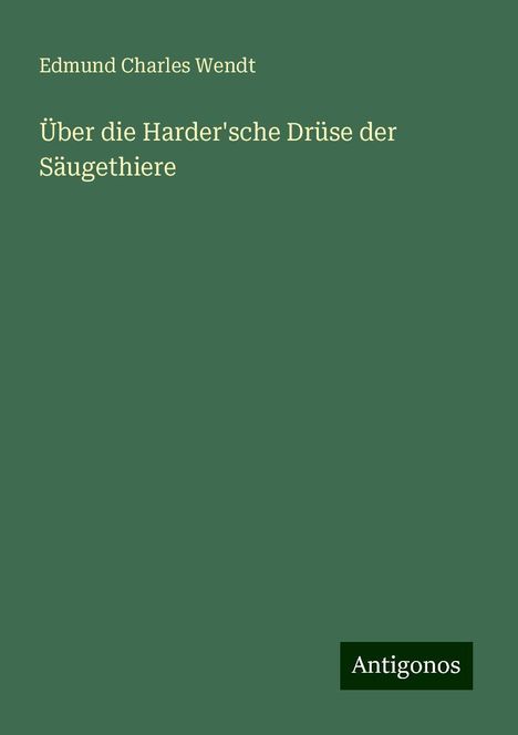 Edmund Charles Wendt: Über die Harder'sche Drüse der Säugethiere, Buch