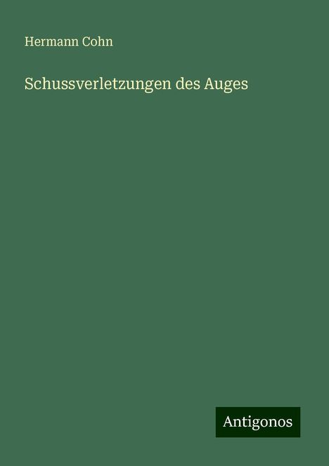 Hermann Cohn: Schussverletzungen des Auges, Buch