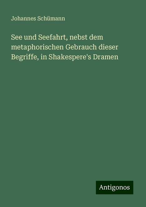 Johannes Schümann: See und Seefahrt, nebst dem metaphorischen Gebrauch dieser Begriffe, in Shakespere's Dramen, Buch