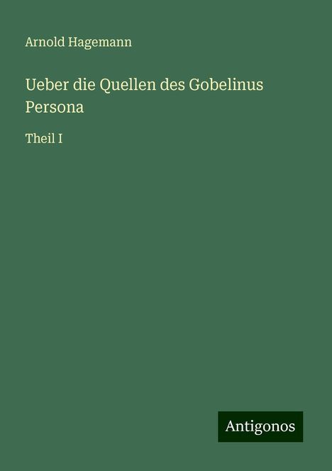 Arnold Hagemann: Ueber die Quellen des Gobelinus Persona, Buch