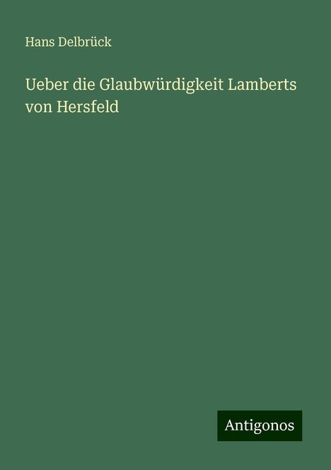 Hans Delbrück: Ueber die Glaubwürdigkeit Lamberts von Hersfeld, Buch