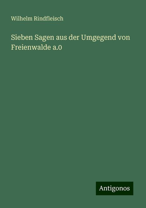 Wilhelm Rindfleisch: Sieben Sagen aus der Umgegend von Freienwalde a.0, Buch