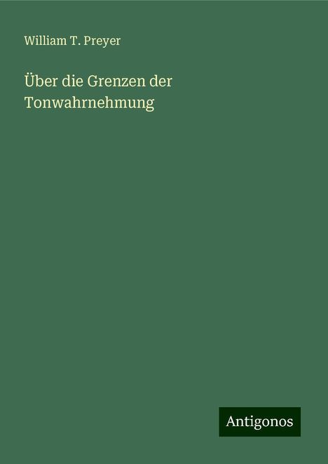 William T. Preyer: Über die Grenzen der Tonwahrnehmung, Buch