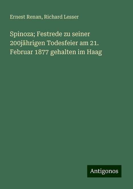 Ernest Renan: Spinoza; Festrede zu seiner 200jährigen Todesfeier am 21. Februar 1877 gehalten im Haag, Buch