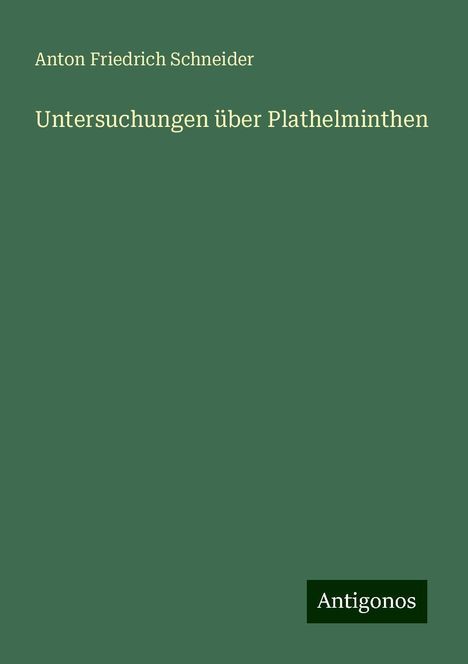 Anton Friedrich Schneider: Untersuchungen über Plathelminthen, Buch